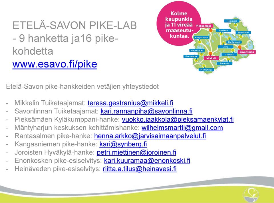 fi - Mäntyharjun keskuksen kehittämishanke: wilhelmsmartti@gmail.com - Rantasalmen pike-hanke: henna.arkko@jarvisaimaanpalvelut.