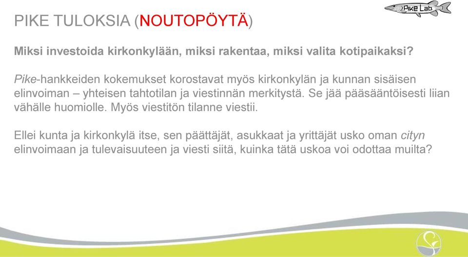 merkitystä. Se jää pääsääntöisesti liian vähälle huomiolle. Myös viestitön tilanne viestii.