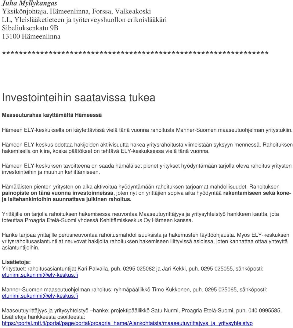 rahoitusta Manner-Suomen maaseutuohjelman yritystukiin. Hämeen ELY-keskus odottaa hakijoiden aktiivisuutta hakea yritysrahoitusta viimeistään syksyyn mennessä.
