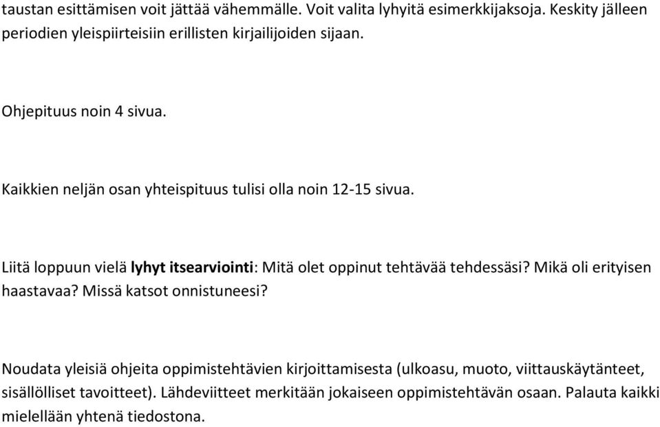 Kaikkien neljän osan yhteispituus tulisi olla noin 12-15 sivua. Liitä loppuun vielä lyhyt itsearviointi: Mitä olet oppinut tehtävää tehdessäsi?