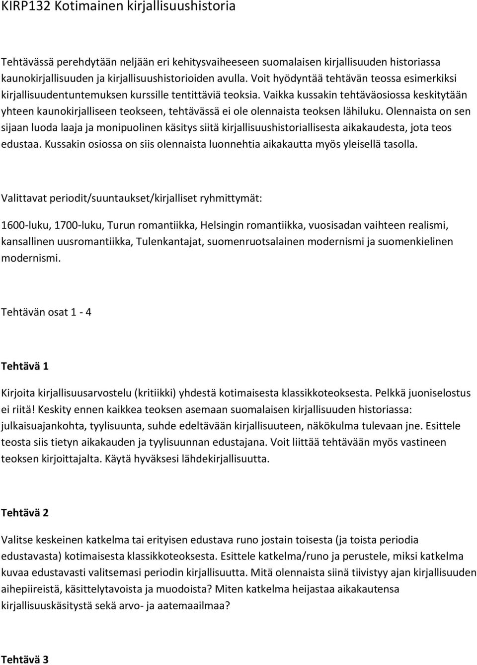 Vaikka kussakin tehtäväosiossa keskitytään yhteen kaunokirjalliseen teokseen, tehtävässä ei ole olennaista teoksen lähiluku.