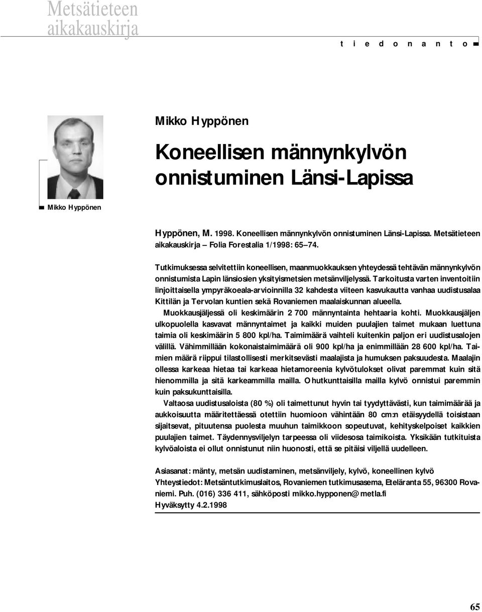 Tutkimuksessa selvitettiin koneellisen, maanmuokkauksen yhteydessä tehtävän männynkylvön onnistumista Lapin länsiosien yksityismetsien metsänviljelyssä.