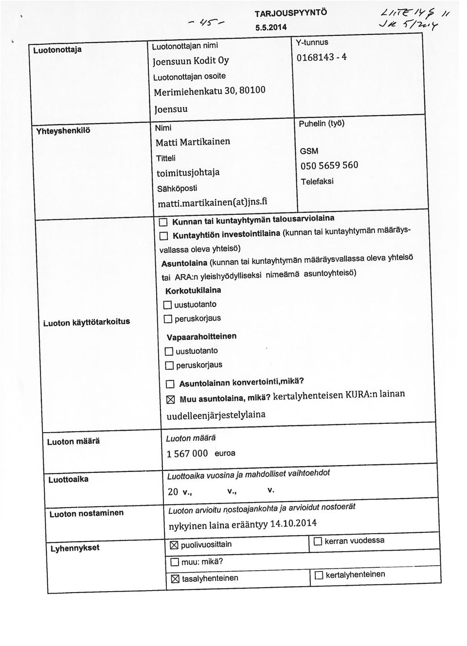 nostoajankohtaja arvioidut nostoerät Lyhennykset puolivuosittain EI kerran vuodessa Joensuun Kodit Oy 0168143 - j Kunnan tai kuntayhtymän talousarviolaina vallassa oleva yhteisö) YhteyshenkIö Nimi