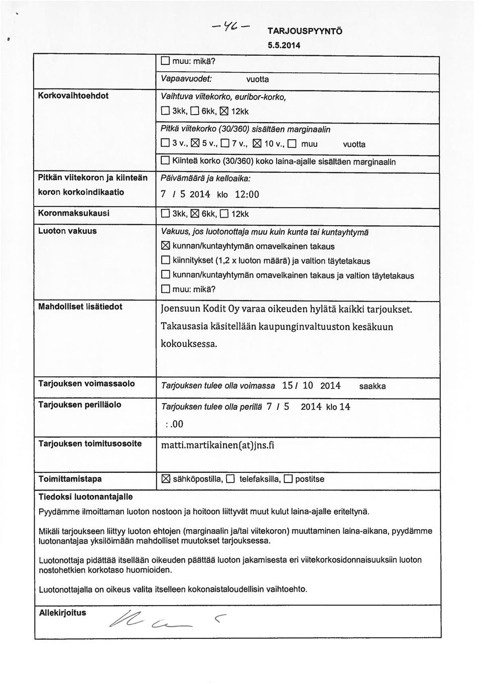 , EI muu vuotta EI Kiinteä korko (30/360) koko laina-ajalle sisältäen marginaalin Pitkän viitekoron ja kiinteän Päivämääräja kelloaika: koron korkoindikaatio 7 / 5 2014 klo 12:00 Koronmaksukausi EI