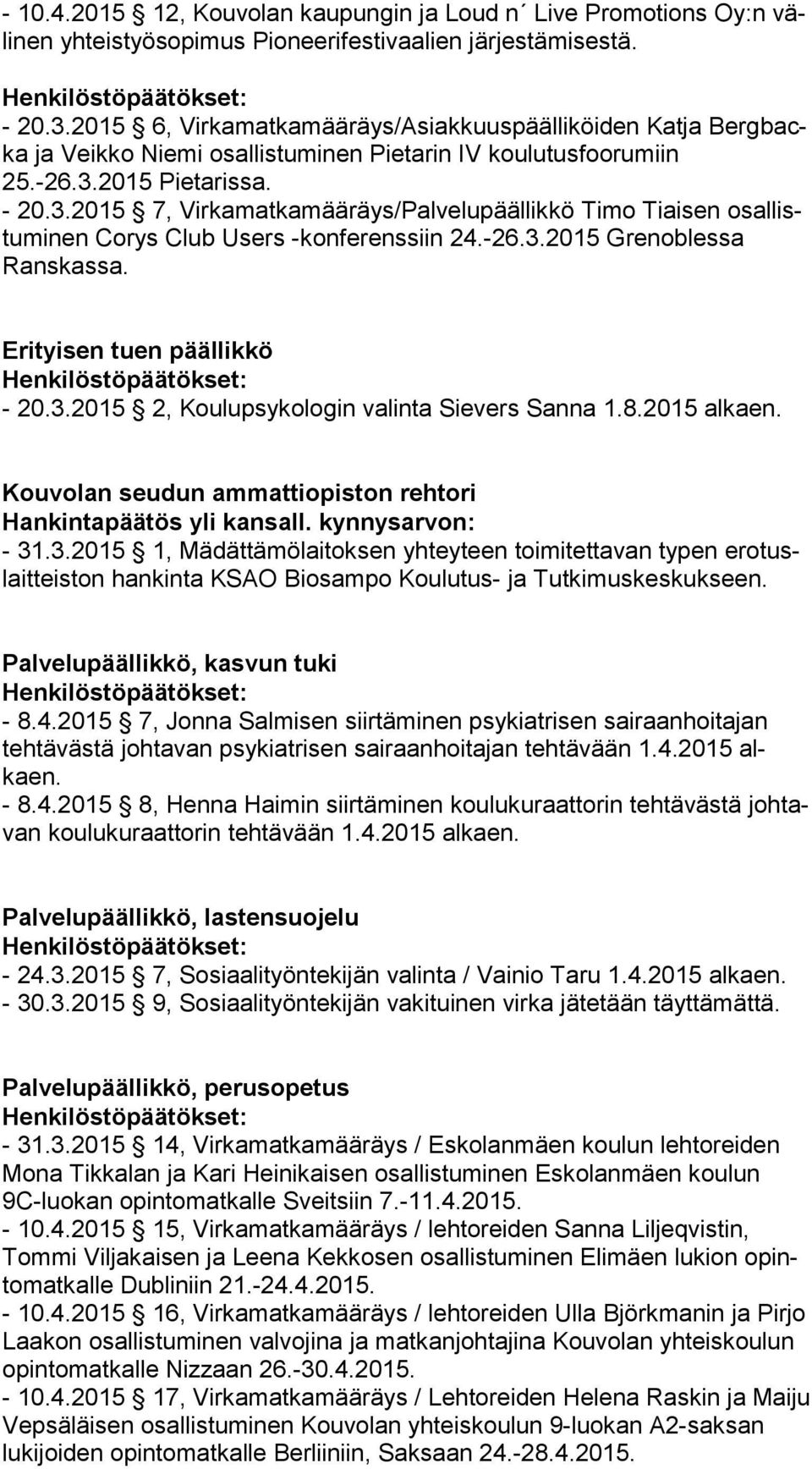 2015 Pietarissa. - 20.3.2015 7, Virkamatkamääräys/Palvelupäällikkö Timo Tiaisen osal listu mi nen Corys Club Users -konferenssiin 24.-26.3.2015 Gre nob les sa Ranskassa. Erityisen tuen päällikkö - 20.