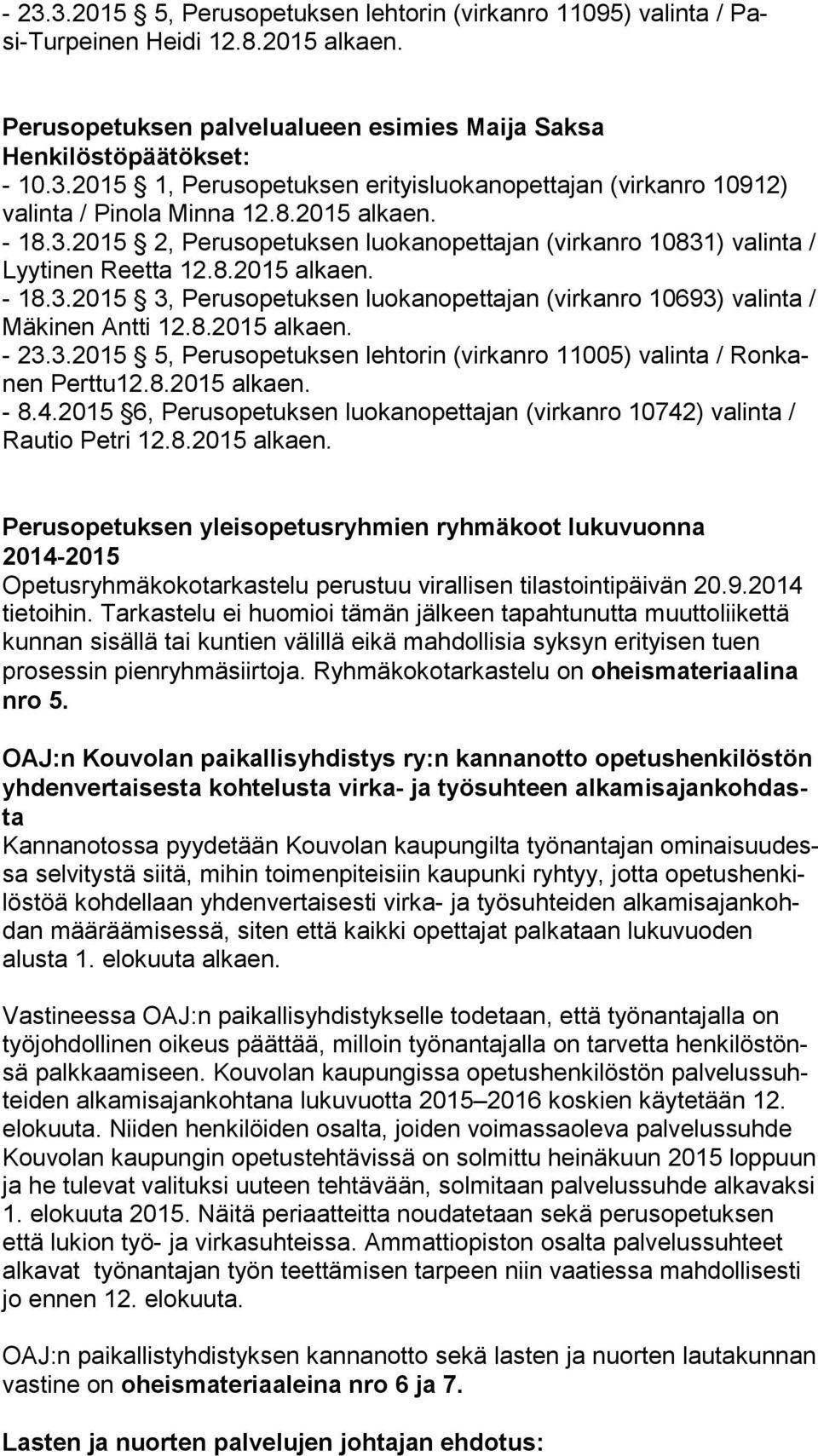 8.2015 alkaen. - 23.3.2015 5, Perusopetuksen lehtorin (virkanro 11005) valinta / Ron kanen Perttu12.8.2015 alkaen. - 8.4.