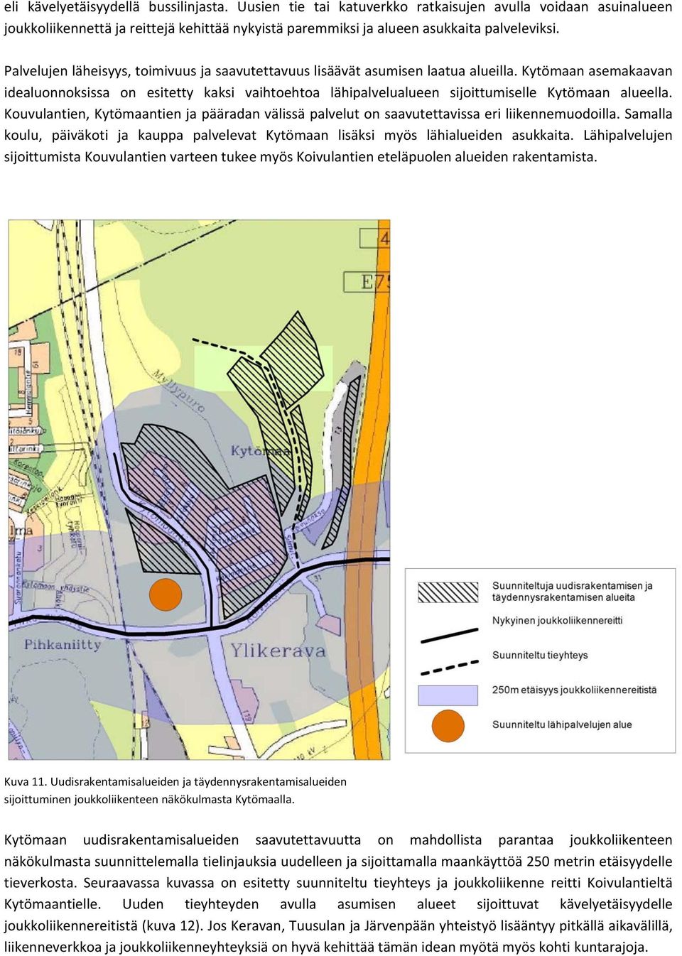 Kytömaan asemakaavan idealuonnoksissa on esitetty kaksi vaihtoehtoa lähipalvelualueen sijoittumiselle Kytömaan alueella.