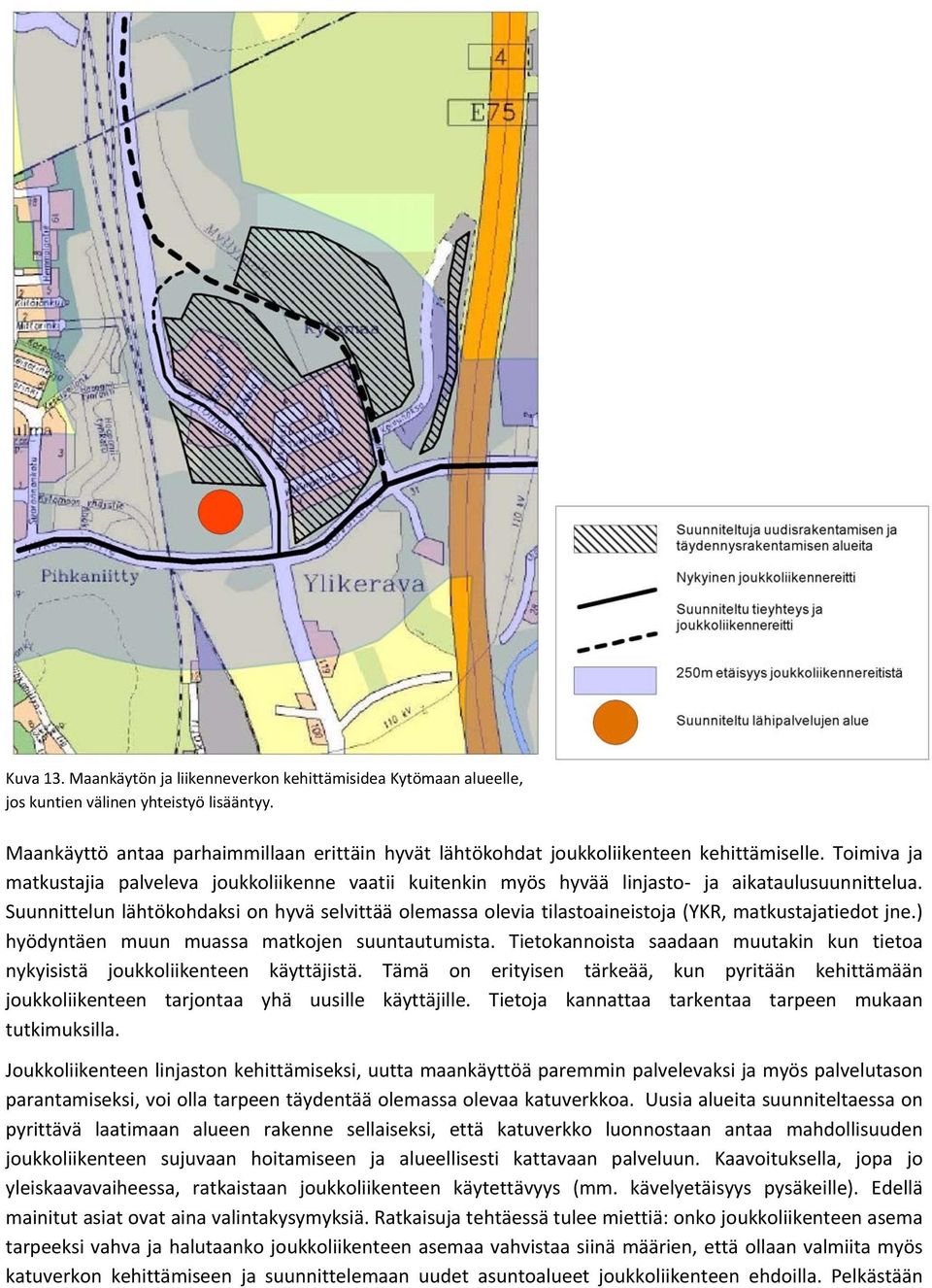 Toimiva ja matkustajia palveleva joukkoliikenne vaatii kuitenkin myös hyvää linjasto ja aikataulusuunnittelua.