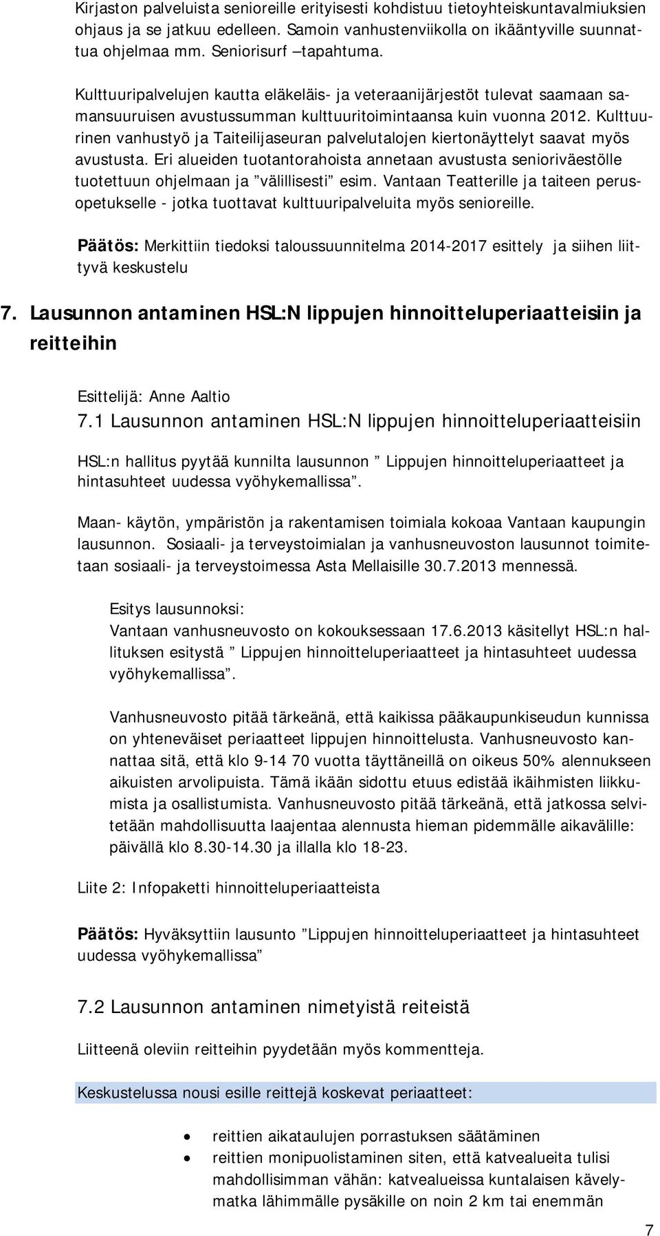 Kulttuurinen vanhustyö ja Taiteilijaseuran palvelutalojen kiertonäyttelyt saavat myös avustusta.