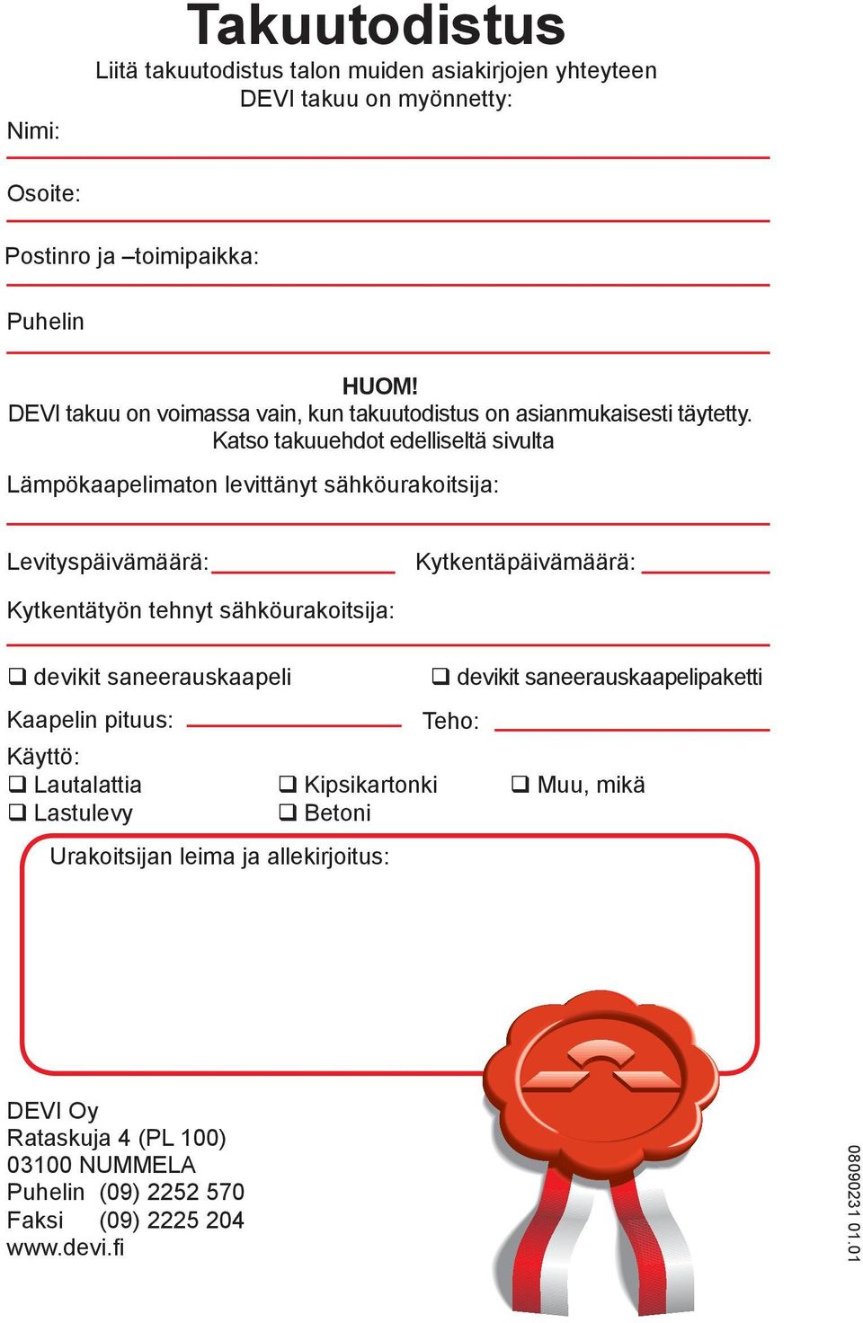 Katso takuuehdot edelliseltä sivulta Lämpökaapelimaton levittänyt sähköurakoitsija: Levityspäivämäärä: Kytkentäpäivämäärä: Kytkentätyön tehnyt sähköurakoitsija: q devikit