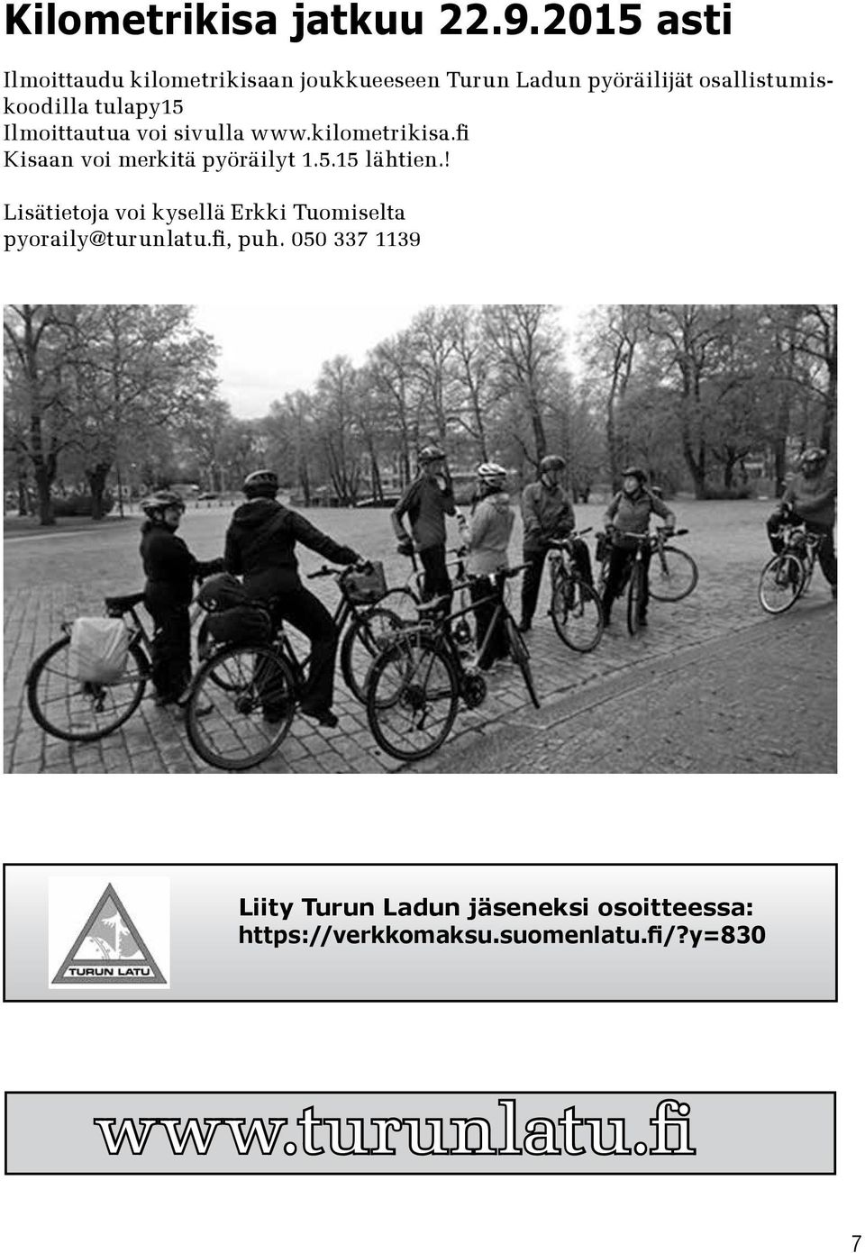 tulapy15 Ilmoittautua voi sivulla www.kilometrikisa.fi Kisaan voi merkitä pyöräilyt 1.5.15 lähtien.