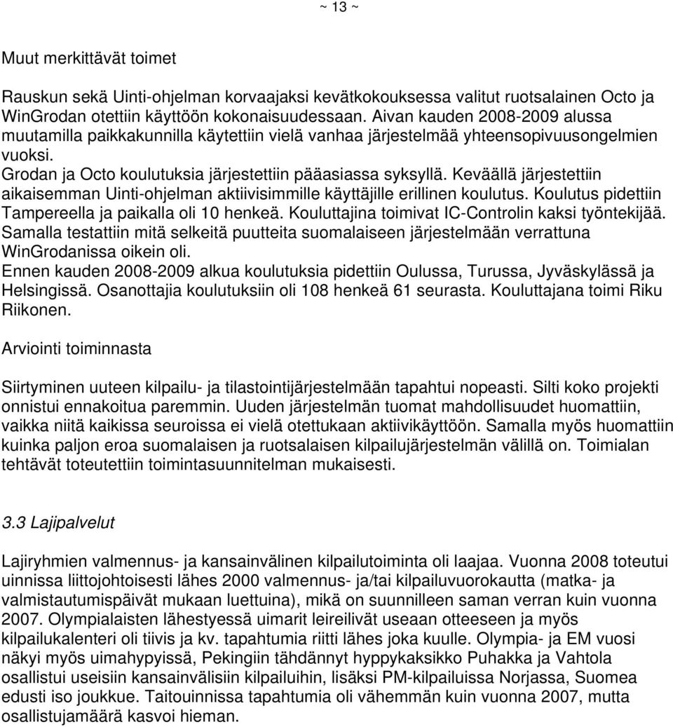 Keväällä järjestettiin aikaisemman Uinti-ohjelman aktiivisimmille käyttäjille erillinen koulutus. Koulutus pidettiin Tampereella ja paikalla oli 10 henkeä.