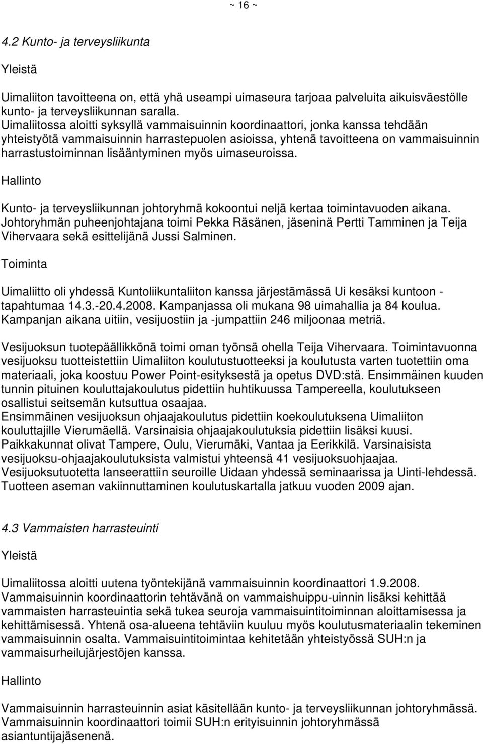 lisääntyminen myös uimaseuroissa. Hallinto Kunto- ja terveysliikunnan johtoryhmä kokoontui neljä kertaa toimintavuoden aikana.