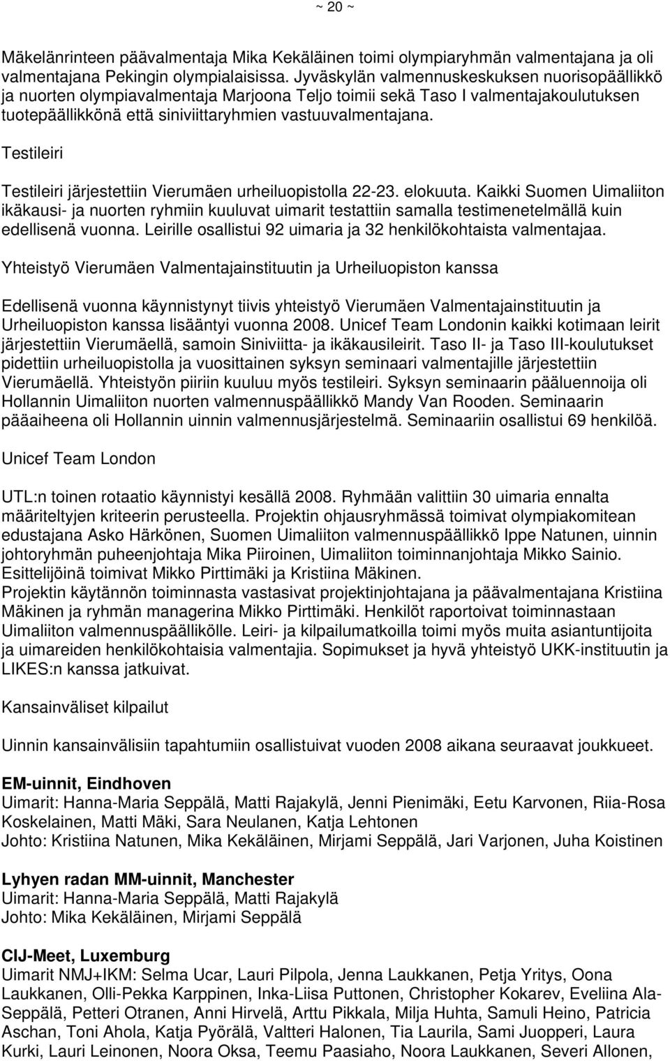 Testileiri Testileiri järjestettiin Vierumäen urheiluopistolla 22-23. elokuuta.