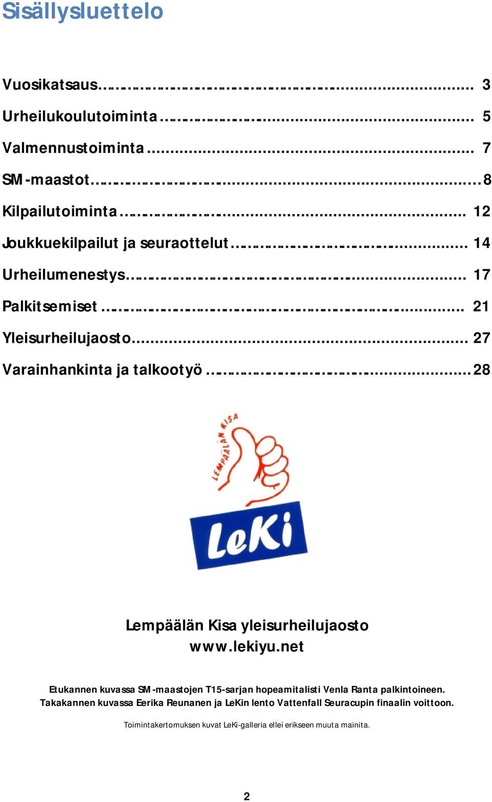 .. 28 Lempäälän Kisa yleisurheilujaosto www.lekiyu.net Etukannen kuvassa SM-maastojen T15-sarjan hopeamitalisti Venla Ranta palkintoineen.