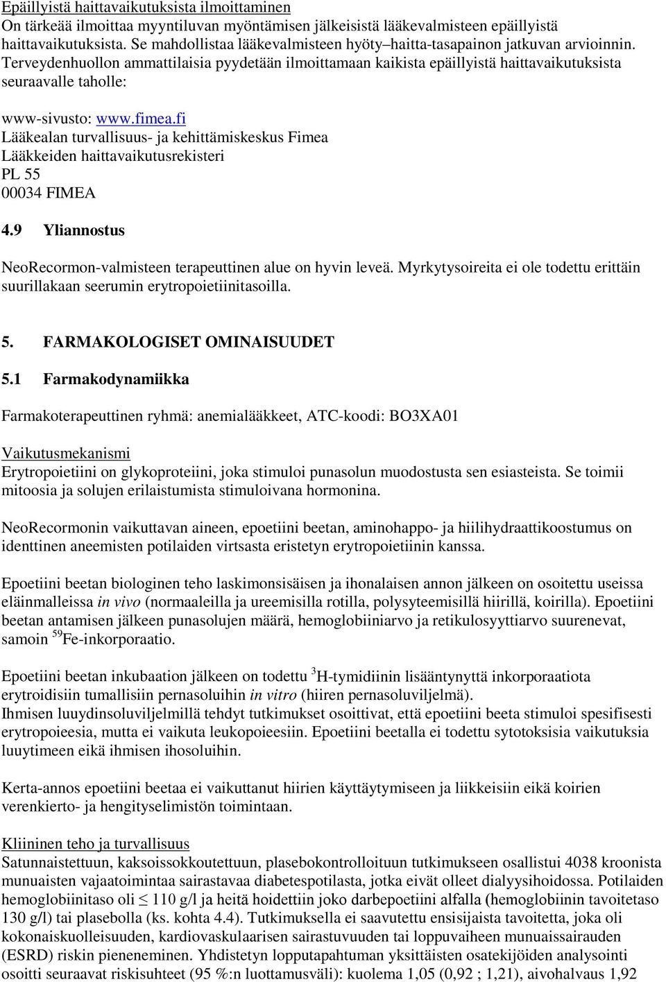 Terveydenhuollon ammattilaisia pyydetään ilmoittamaan kaikista epäillyistä haittavaikutuksista seuraavalle taholle: www-sivusto: www.fimea.