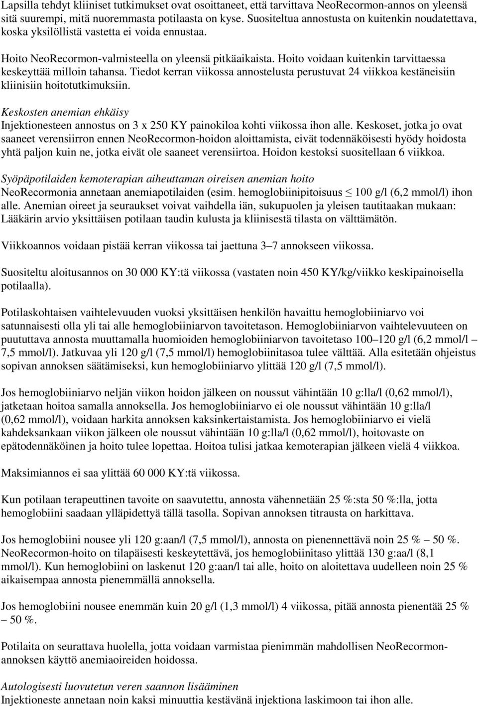 Hoito voidaan kuitenkin tarvittaessa keskeyttää milloin tahansa. Tiedot kerran viikossa annostelusta perustuvat 24 viikkoa kestäneisiin kliinisiin hoitotutkimuksiin.
