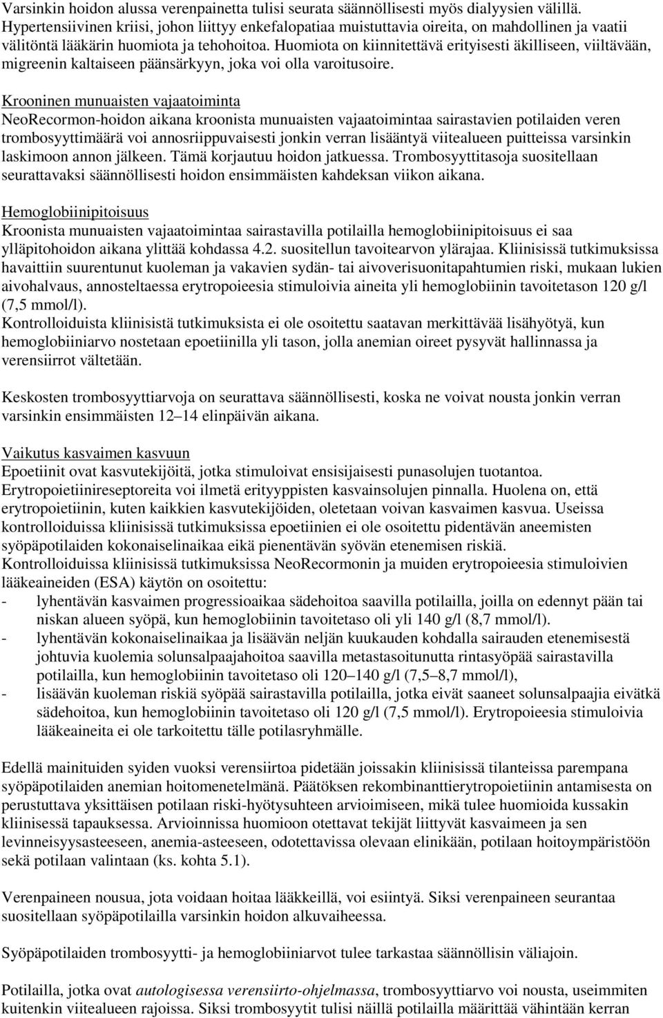 Huomiota on kiinnitettävä erityisesti äkilliseen, viiltävään, migreenin kaltaiseen päänsärkyyn, joka voi olla varoitusoire.