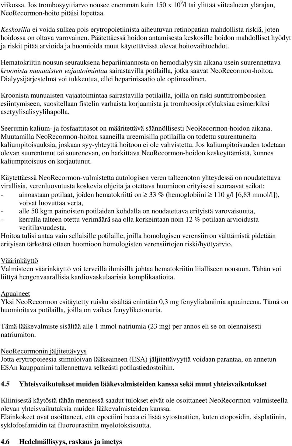 Päätettäessä hoidon antamisesta keskosille hoidon mahdolliset hyödyt ja riskit pitää arvioida ja huomioida muut käytettävissä olevat hoitovaihtoehdot.