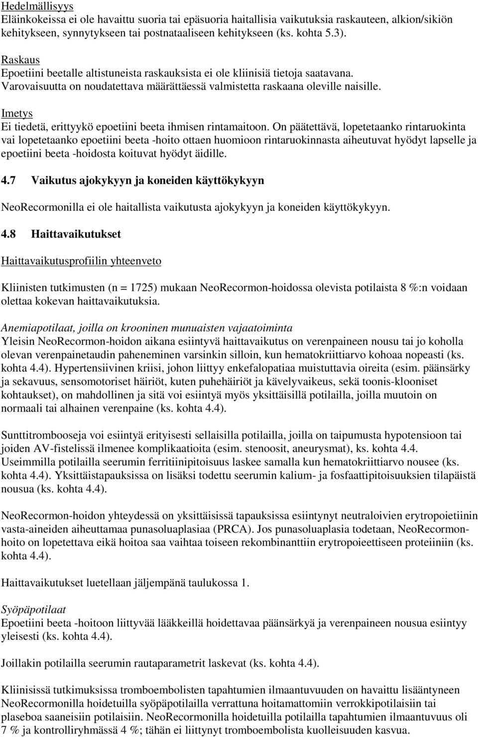 Imetys Ei tiedetä, erittyykö epoetiini beeta ihmisen rintamaitoon.