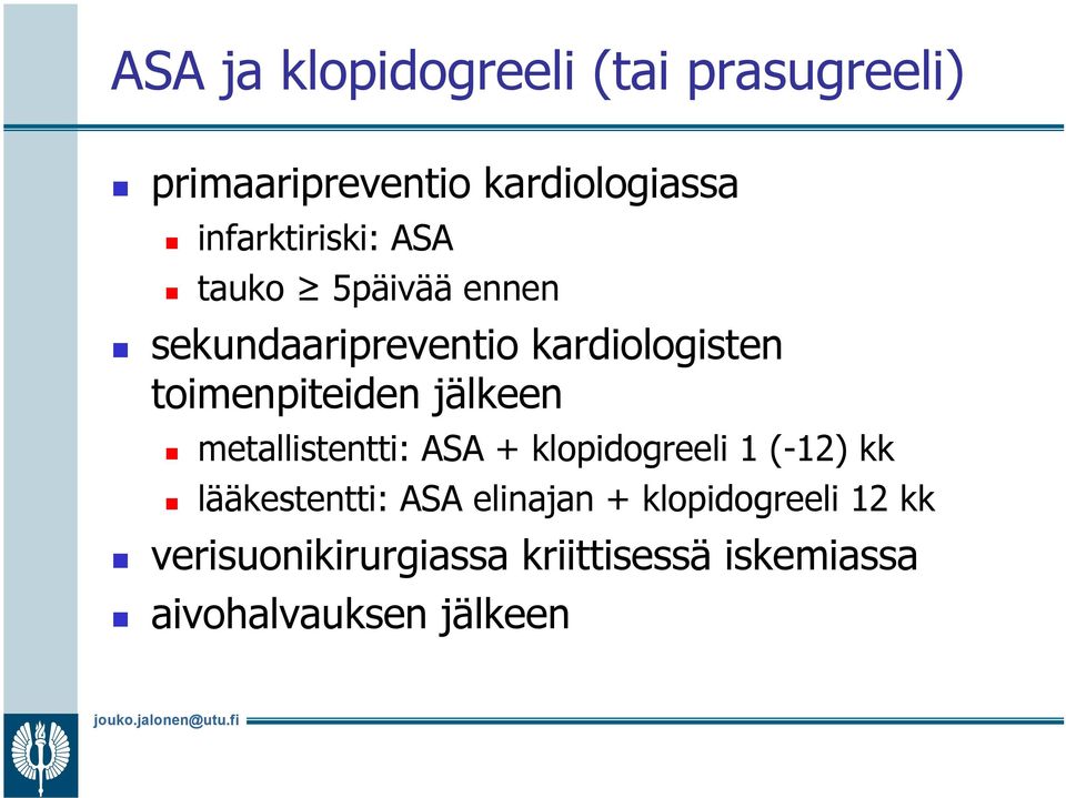 toimenpiteiden jälkeen metallistentti: ASA + klopidogreeli 1 (-12) kk