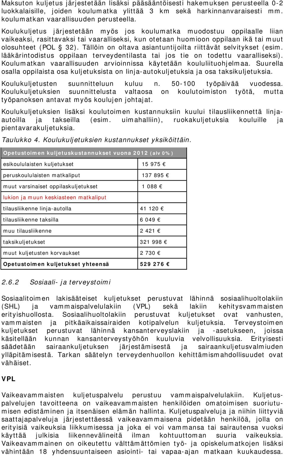 Tällöin on oltava asiantuntijoilta riittävät selvitykset (esim. lääkärintodistus oppilaan terveydentilasta tai jos tie on todettu vaaralliseksi).