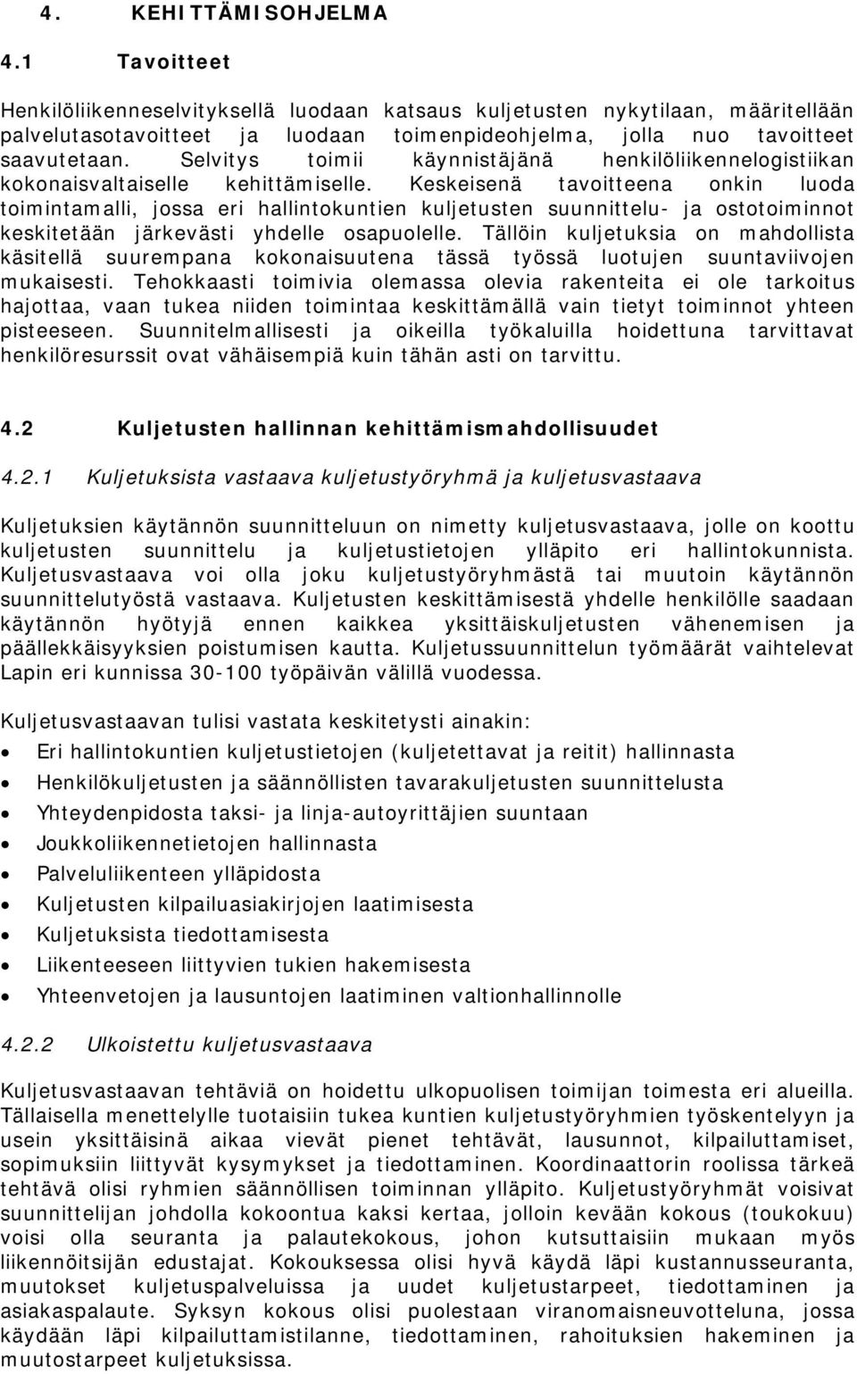 Selvitys toimii käynnistäjänä henkilöliikennelogistiikan kokonaisvaltaiselle kehittämiselle.