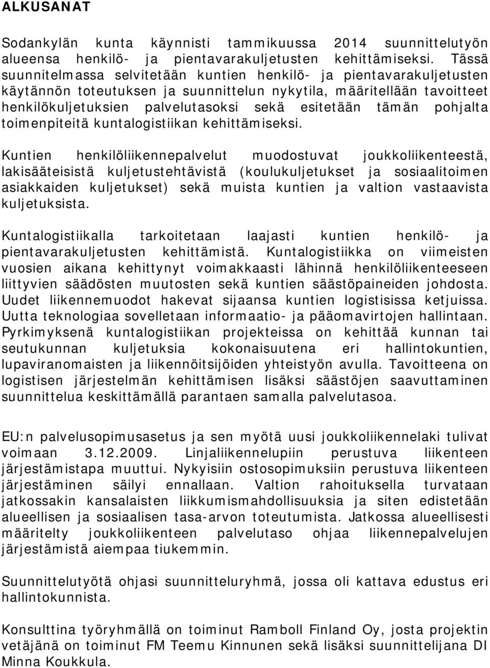 tämän pohjalta toimenpiteitä kuntalogistiikan kehittämiseksi.