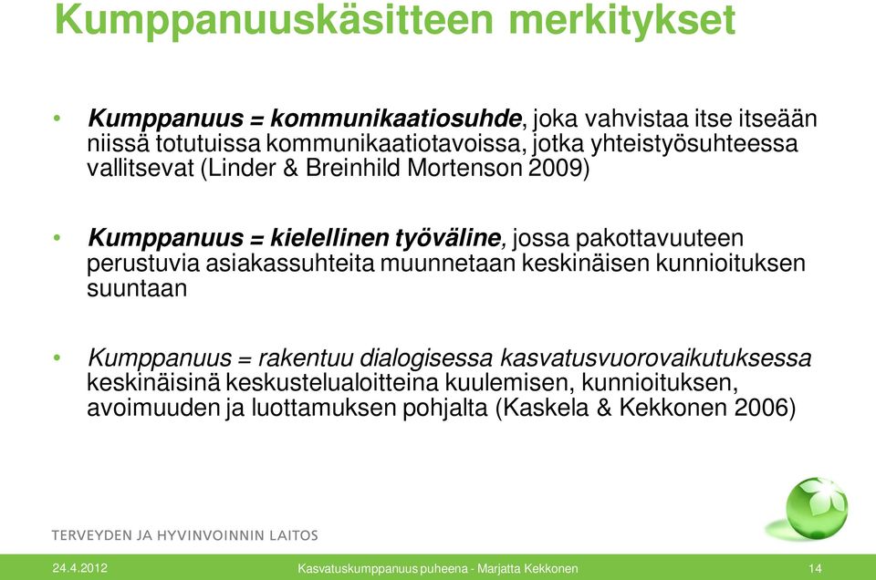 asiakassuhteita muunnetaan keskinäisen kunnioituksen suuntaan Kumppanuus = rakentuu dialogisessa kasvatusvuorovaikutuksessa keskinäisinä