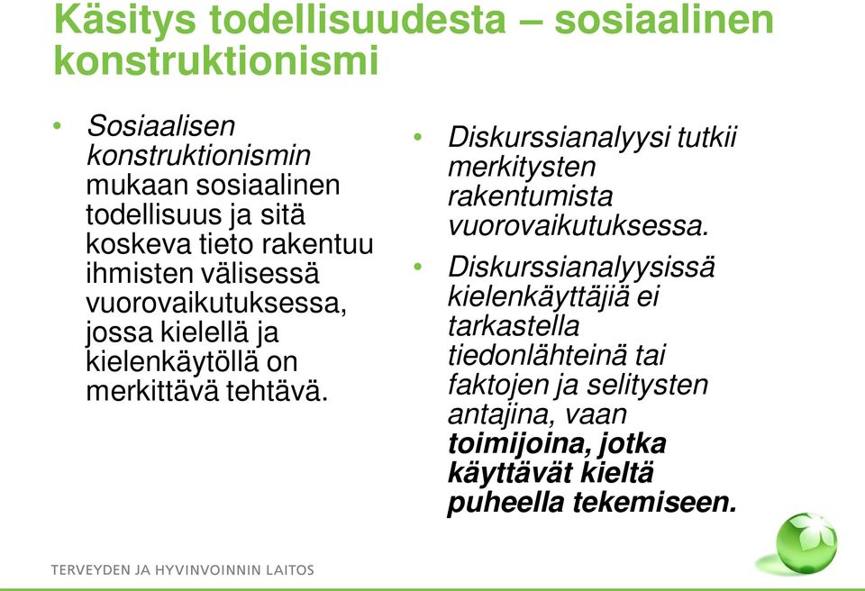 tehtävä. Diskurssianalyysi tutkii merkitysten rakentumista vuorovaikutuksessa.