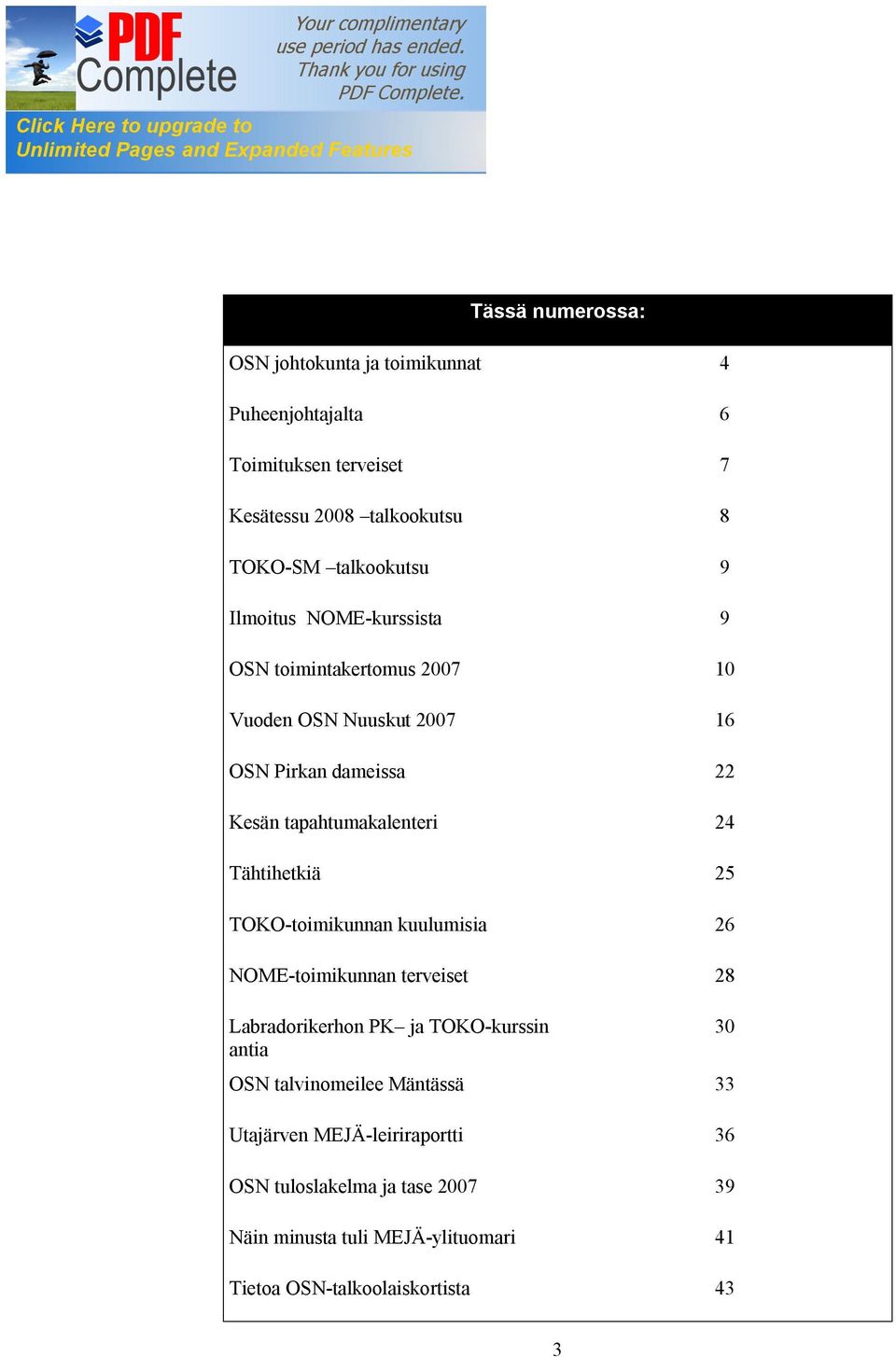 TOKO-toimikunnan kuulumisia 26 NOME-toimikunnan terveiset 28 Labradorikerhon PK ja TOKO-kurssin antia Tässä numerossa: OSN talvinomeilee