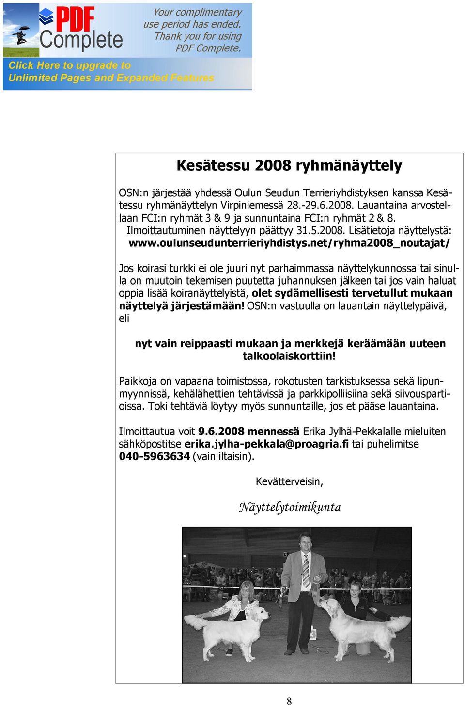 net/ryhma2008_noutajat/ Jos koirasi turkki ei ole juuri nyt parhaimmassa näyttelykunnossa tai sinulla on muutoin tekemisen puutetta juhannuksen jälkeen tai jos vain haluat oppia lisää