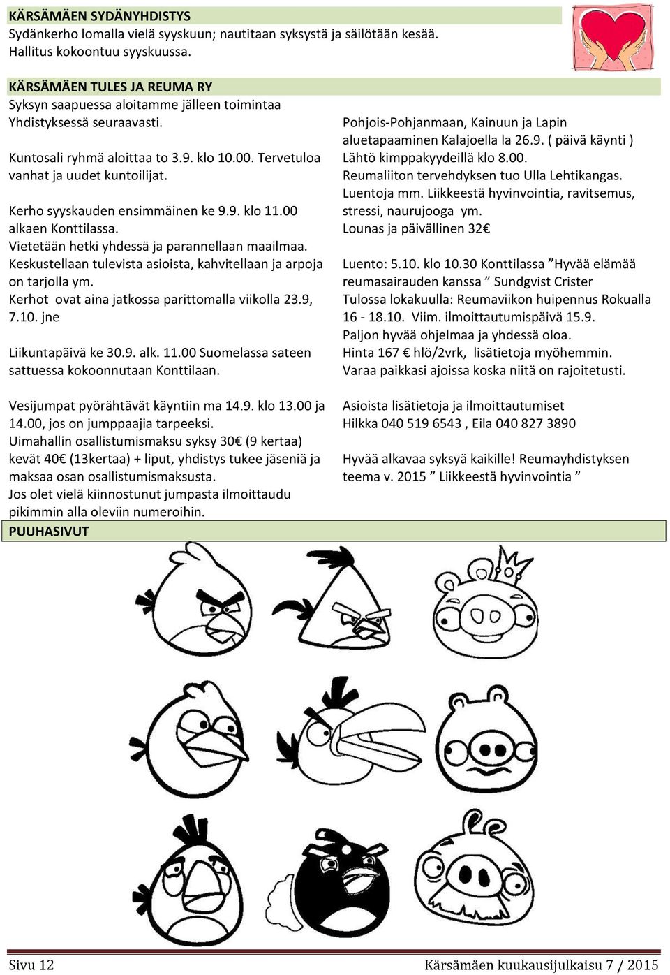 Kerho syyskauden ensimmäinen ke 9.9. klo 11.00 alkaen Konttilassa. Vietetään hetki yhdessä ja parannellaan maailmaa. Keskustellaan tulevista asioista, kahvitellaan ja arpoja on tarjolla ym.