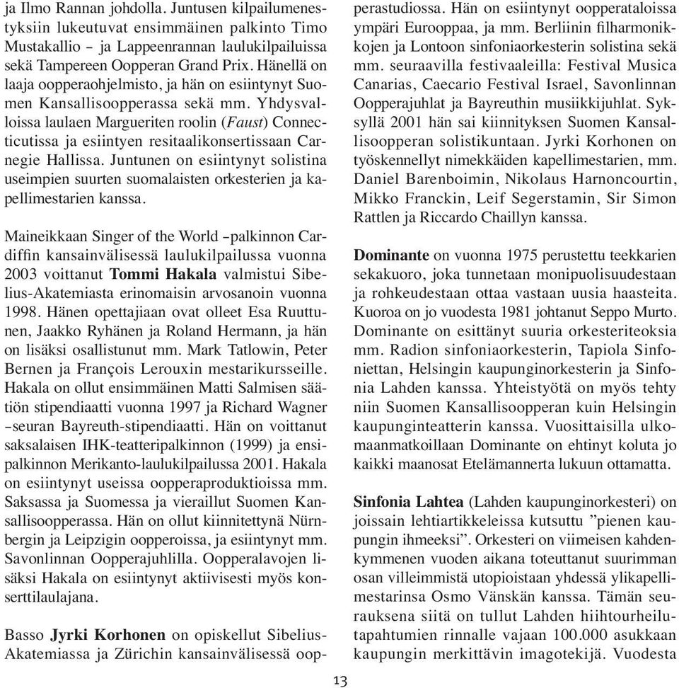 Yhdysvalloissa laulaen Margueriten roolin (Faust) Connecticutissa ja esiintyen resitaalikonsertissaan Carnegie Hallissa.