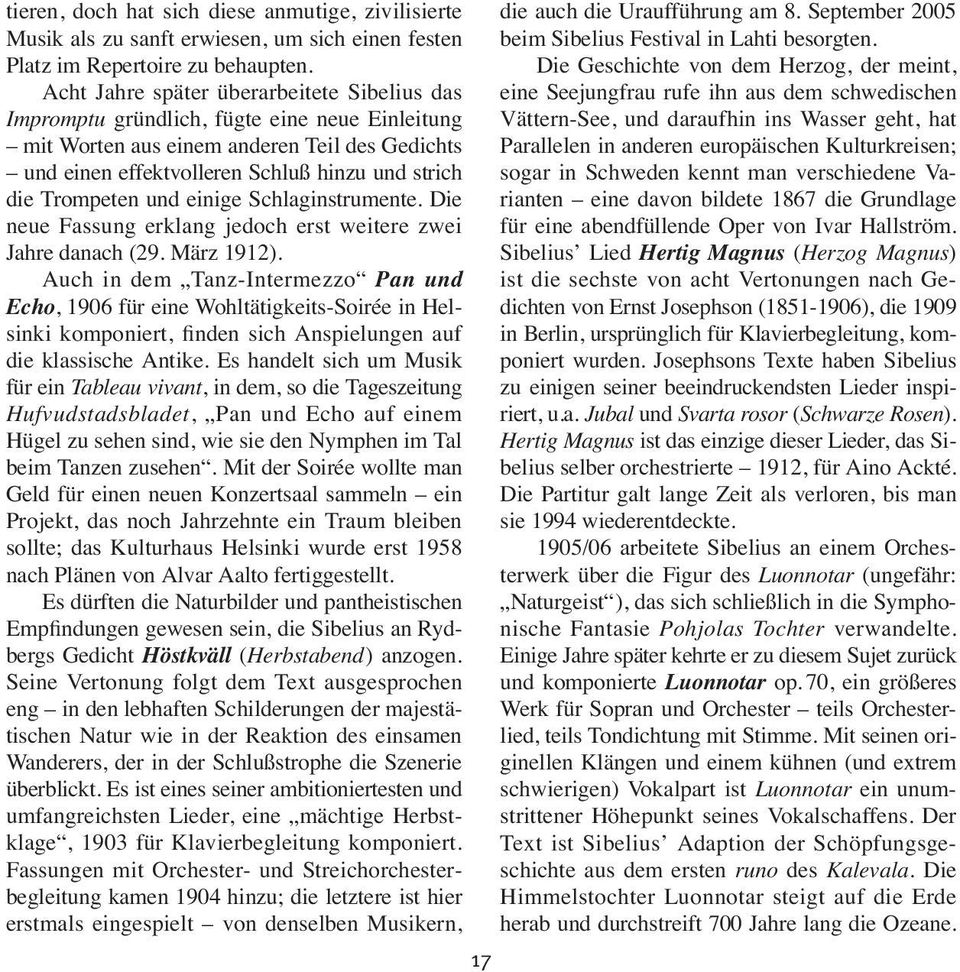 Trompeten und einige Schlaginstrumente. Die neue Fassung erklang jedoch erst weitere zwei Jahre danach (29. März 1912).