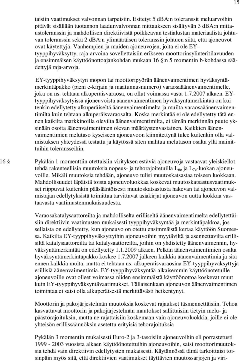materiaalista johtuvan toleranssin sekä 2 dba:n ylimääräisen toleranssin johtuen siitä, että ajoneuvot ovat käytettyjä.