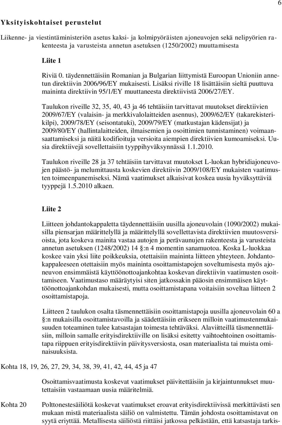 Lisäksi riville 18 lisättäisiin sieltä puuttuva maininta direktiivin 95/1/EY muuttaneesta direktiivistä 2006/27/EY.