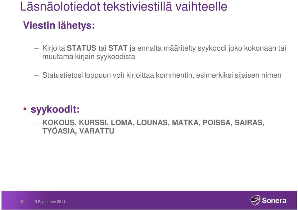 syykoodista Statustietosi loppuun voit kirjoittaa kommentin, esimerkiksi