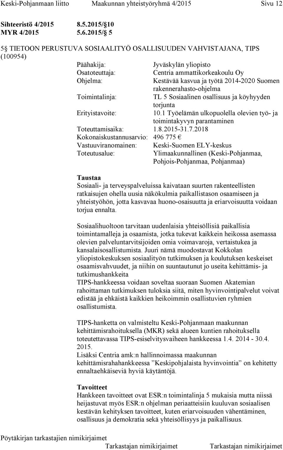 2014-2020 Suomen rakennerahasto-ohjelma Toimintalinja: TL 5 Sosiaalinen osallisuus ja köyhyyden torjunta Erityistavoite: 10.