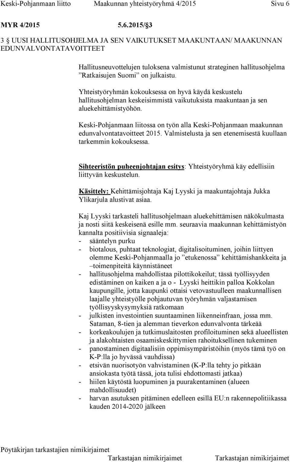 2015/ 3 3 UUSI HALLITUSOHJELMA JA SEN VAIKUTUKSET MAAKUNTAAN/ MAAKUNNAN EDUNVALVONTATAVOITTEET Hallitusneuvottelujen tuloksena valmistunut strateginen hallitusohjelma Ratkaisujen Suomi on julkaistu.