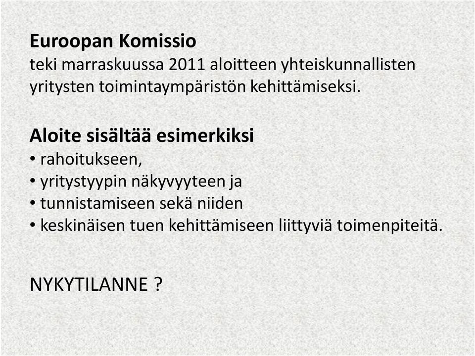 Aloite sisältää esimerkiksi rahoitukseen, yritystyypin näkyvyyteen ja