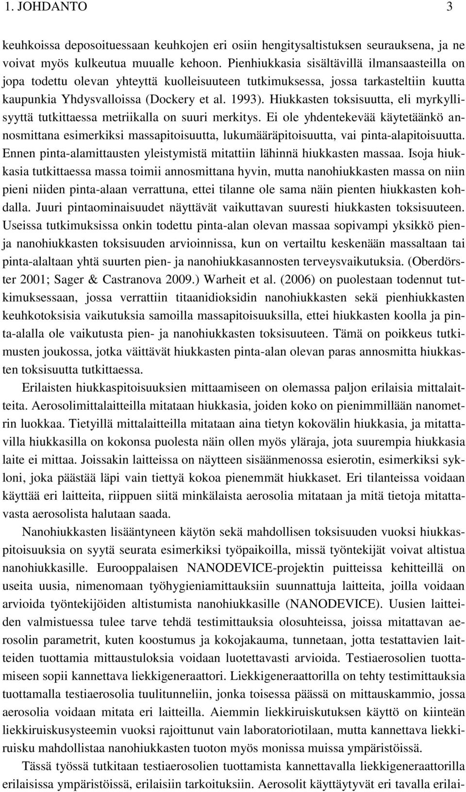 Hiukkasten toksisuutta, eli myrkyllisyyttä tutkittaessa metriikalla on suuri merkitys.
