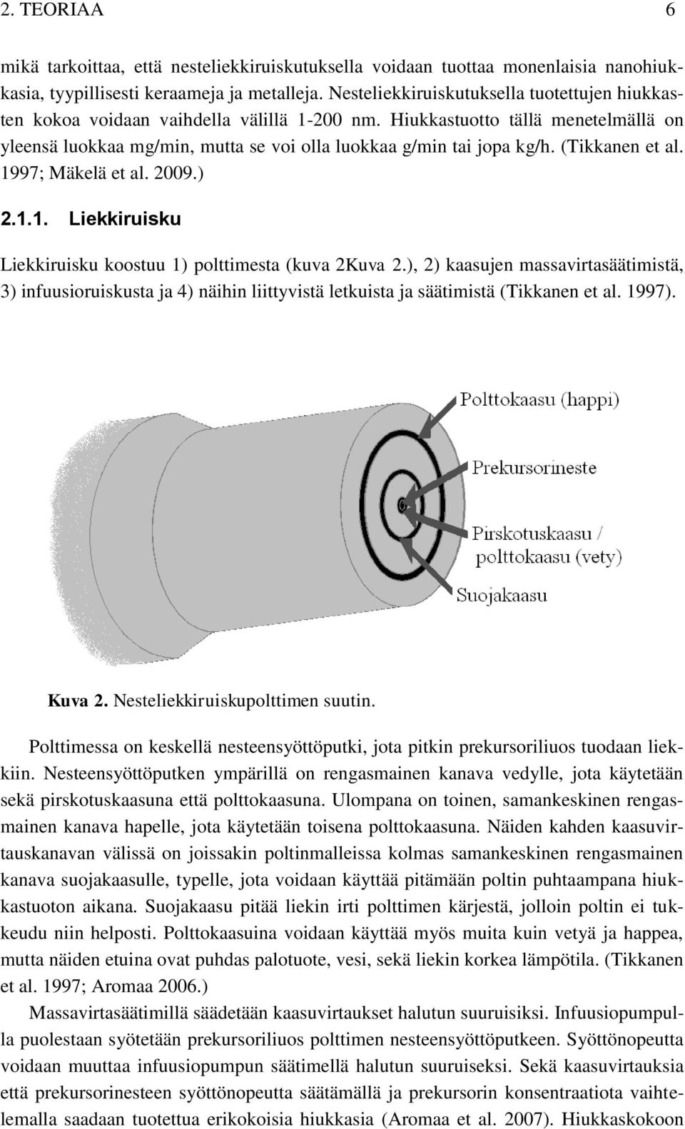 (Tikkanen et al. 1997; Mäkelä et al. 2009.) 2.1.1. Liekkiruisku Liekkiruisku koostuu 1) polttimesta (kuva 2Kuva 2.