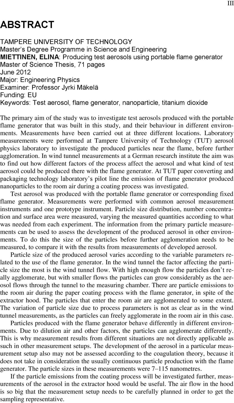 investigate test aerosols produced with the portable flame generator that was built in this study, and their behaviour in different environments.