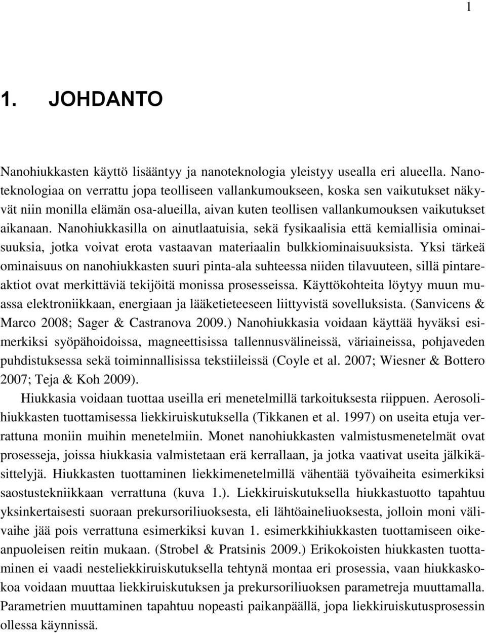 Nanohiukkasilla on ainutlaatuisia, sekä fysikaalisia että kemiallisia ominaisuuksia, jotka voivat erota vastaavan materiaalin bulkkiominaisuuksista.
