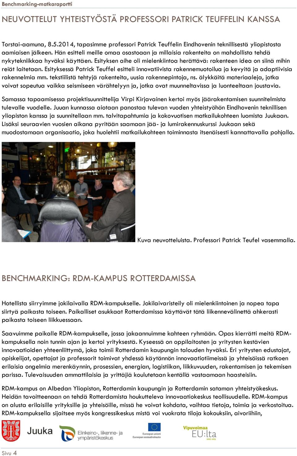 Esityksen aihe oli mielenkiintoa herättävä: rakenteen idea on siinä mihin reiät laitetaan.