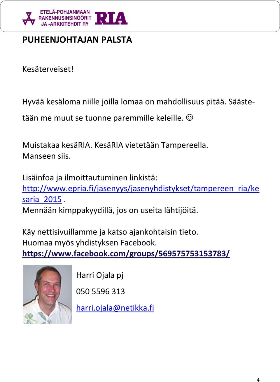 Lisäinfoa ja ilmoittautuminen linkistä: http://www.epria.fi/jasenyys/jasenyhdistykset/tampereen_ria/ke saria_2015.