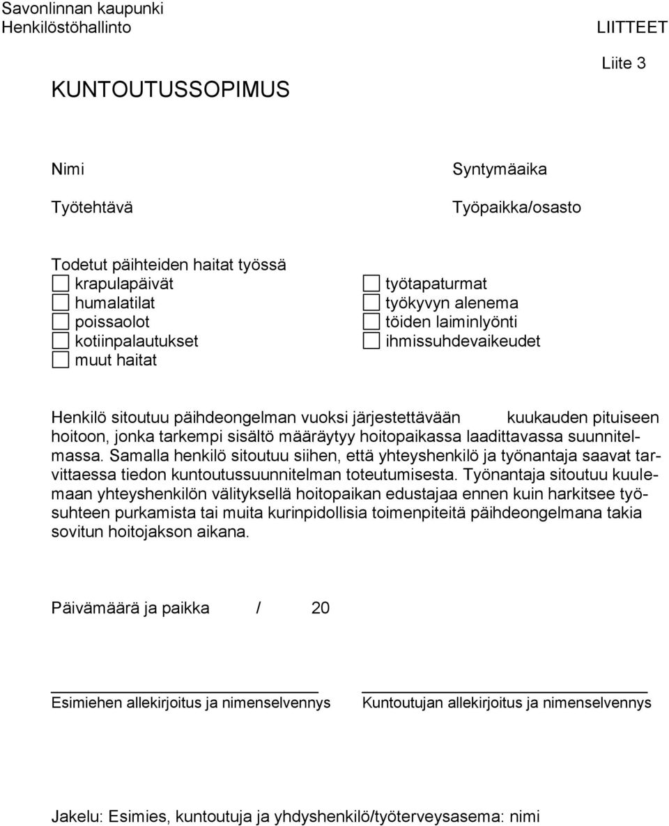 sisältö määräytyy hoitopaikassa laadittavassa suunnitelmassa. Samalla henkilö sitoutuu siihen, että yhteyshenkilö ja työnantaja saavat tarvittaessa tiedon kuntoutussuunnitelman toteutumisesta.