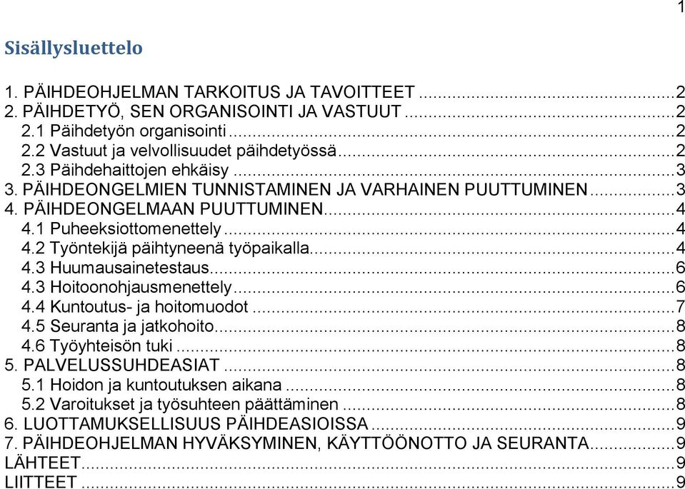 .. 6 4.3 Hoitoonohjausmenettely... 6 4.4 Kuntoutus- ja hoitomuodot... 7 4.5 Seuranta ja jatkohoito... 8 4.6 Työyhteisön tuki... 8 5. PALVELUSSUHDEASIAT... 8 5.1 Hoidon ja kuntoutuksen aikana... 8 5.2 Varoitukset ja työsuhteen päättäminen.