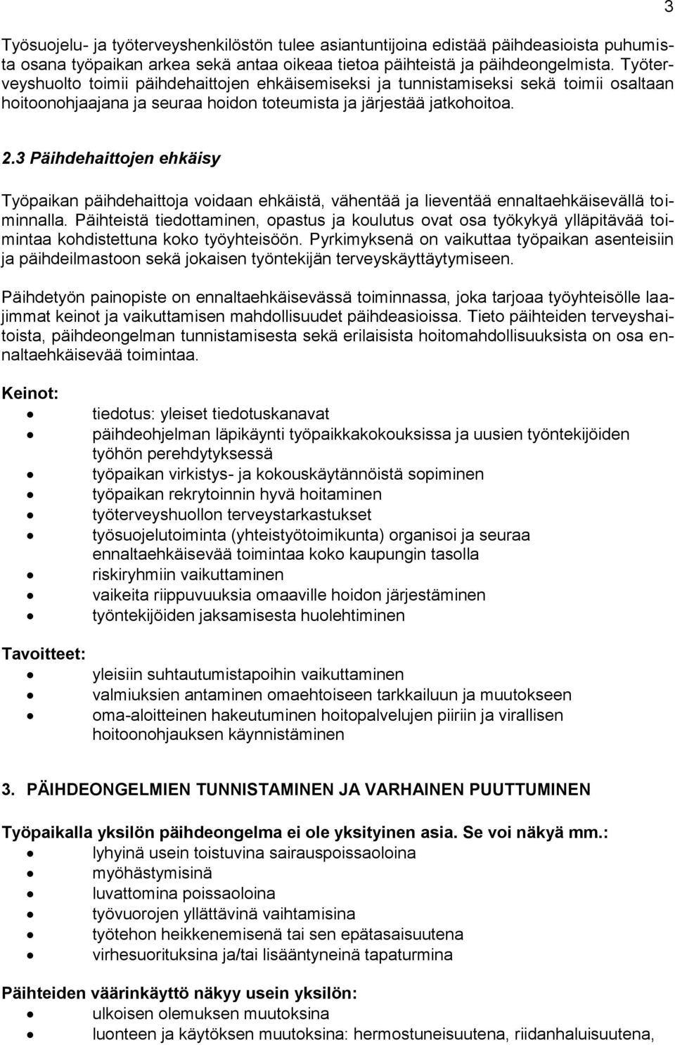 3 Päihdehaittojen ehkäisy Työpaikan päihdehaittoja voidaan ehkäistä, vähentää ja lieventää ennaltaehkäisevällä toiminnalla.